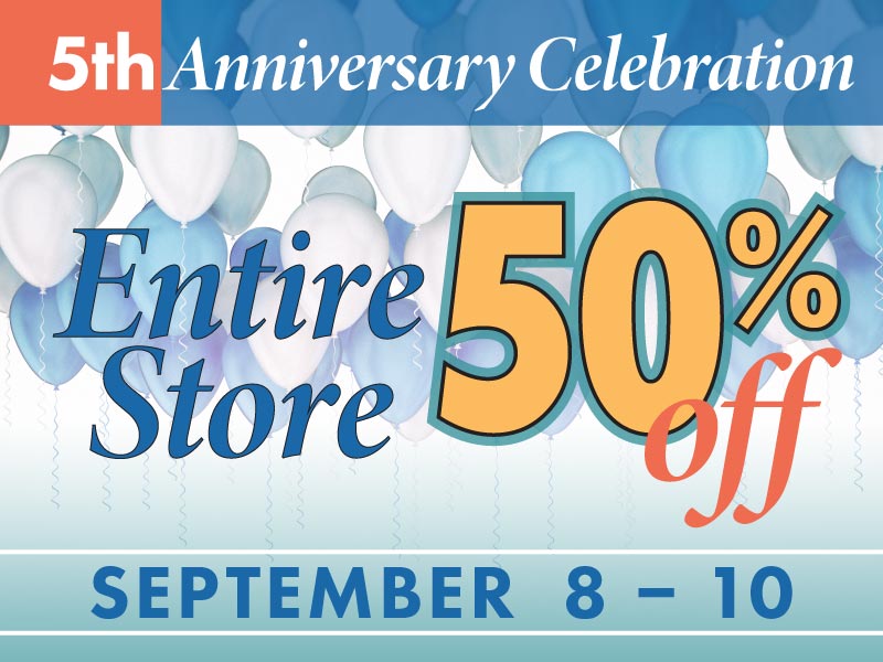5th Anniversary Celebration – Entire Store 50%0ff
