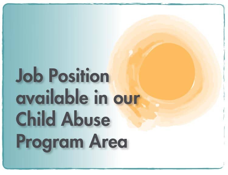 Job Position Available in our Child Abuse Program Area